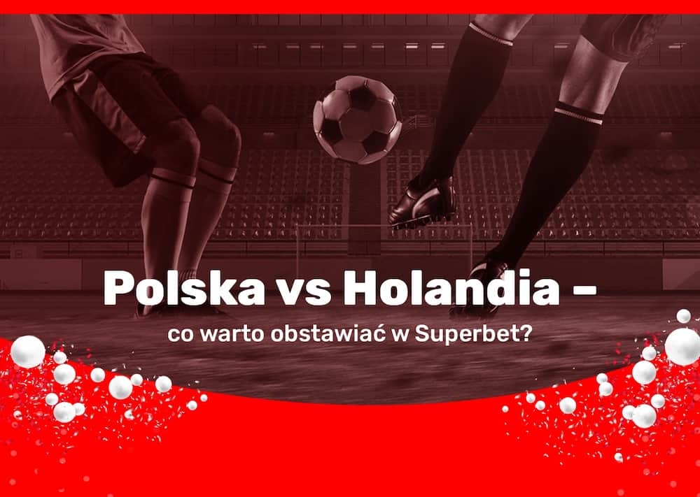 Polska vs Holandia – co warto obstawiać w Superbet?